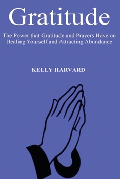 Paperback Gratitude: The Power that Gratitude and Prayers Have on Healing Yourself and Attracting Abundance Book