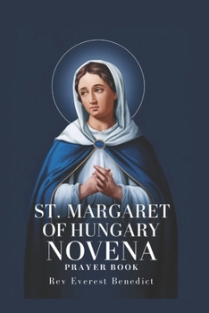 Paperback Novena to St. Margaret of Hungary: "A Spiritual Companion for Nine Days of Prayer and Reflection on Faith, Hope, and Charity" Book