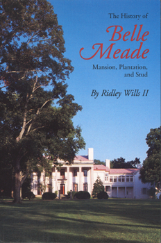 Paperback The History of Belle Meade: Mansion, Plantation, and Stud Book