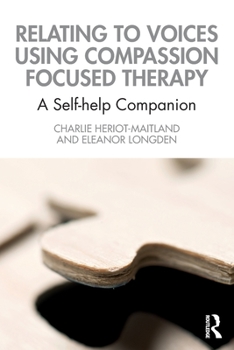 Paperback Relating to Voices using Compassion Focused Therapy: A Self-help Companion Book