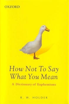 Hardcover How Not to Say What You Mean: A Dictionary of Euphemisms Book