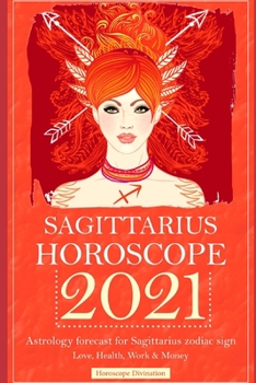Paperback Sagittarius Horoscope 2021: Astrology forecast for Sagittarius zodiac sign - Love, Health, Work & Money Book