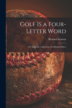 Paperback Golf is a Four-letter Word; the Intimate Confessions of a Hooked Slicer Book