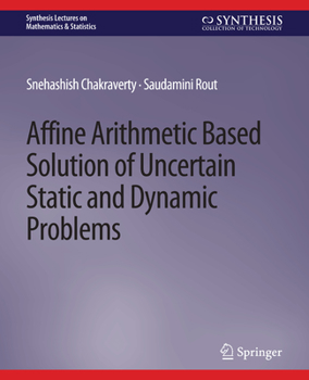 Paperback Affine Arithmetic Based Solution of Uncertain Static and Dynamic Problems Book