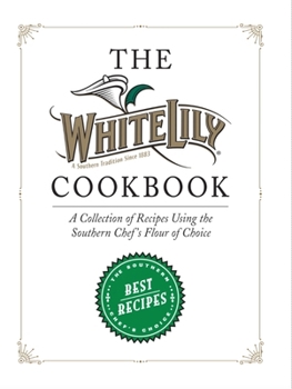 Hardcover The White Lily Cookbook: A Collection of Recipes Using the Southern Chef's Flour of Choice Book
