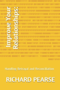Paperback Improve Your Relationships: : Handling Betrayal and Reconciliation Book