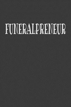 Funeralpreneur: Blank Lined Journal for Funeral Directors, Funeral Home Owners, Morticians & Men & Women in the Burial Industry Gifts