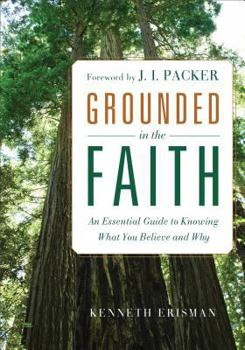 Paperback Grounded in the Faith: An Essential Guide to Knowing What You Believe and Why Book