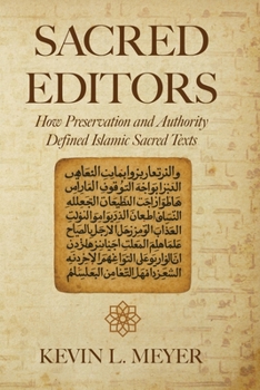 Paperback Sacred Editors: How Preservation and Authority Defined Islamic Sacred Texts Book
