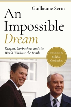 Hardcover An Impossible Dream: Reagan, Gorbachev, and a World Without the Bomb Book