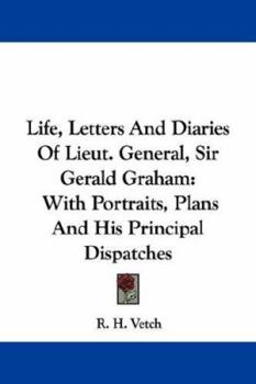 Paperback Life, Letters And Diaries Of Lieut. General, Sir Gerald Graham: With Portraits, Plans And His Principal Dispatches Book