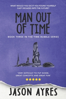 Man Out of Time - Book #3 of the Time Bubble
