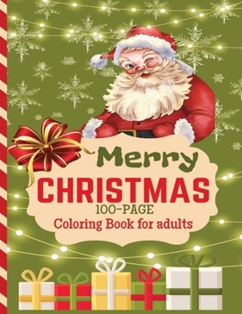 Merry Christmas Coloring Book For Adults: 100-pages of beautifully illustrated coloring escapes. Relaxing and Calming for Grown-ups. Large Print, 8.5x