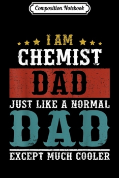 Composition Notebook: CHEMIST DAD Fathers Day Funny Daddy Gift  Journal/Notebook Blank Lined Ruled 6x9 100 Pages