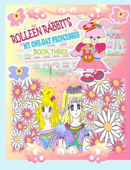 Paperback Rolleen Rabbit's My One-Day Princesses Book Three: Together at the Garden Book