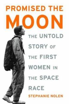 Hardcover Promised the Moon: The Untold Story of the First Women in the Space Race Book