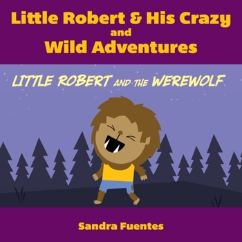 Paperback Little Robert & His Crazy and Wild Adventures: Little Robert And The Werewolf Book