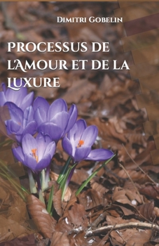 Paperback Processus de l'Amour et de la Luxure [French] Book
