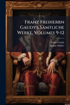 Franz Freiherrn Gaudy's Sämtliche Werke, Volumes 9-12