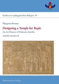 Hardcover Designing a Temple for Repit: An Art History of Ptolemaic Athribis. Athribis-Studien II Book