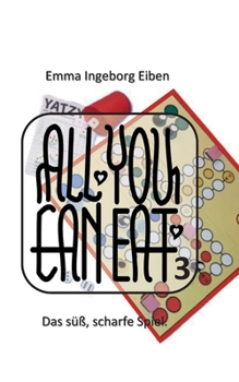 All You Can Eat 3: Das süß, scharfe Spiel. (German Edition)