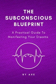 Paperback The Subconscious Blueprint: A Practical Guide to Manifesting Your Dreams Book