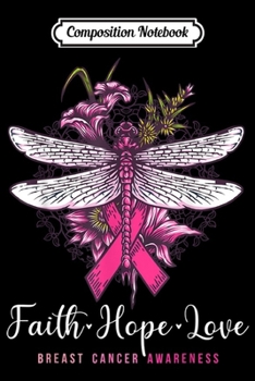 Composition Notebook: Faith Hope Love Breast Cancer Awareness Dragonfly Art Gifts  Journal/Notebook Blank Lined Ruled 6x9 100 Pages