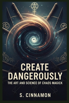 Paperback Create Dangerously: The Art and Science of Chaos Magick Book
