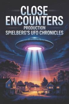 Paperback Close Encounters Production: Spielberg's UFO Chronicles Book