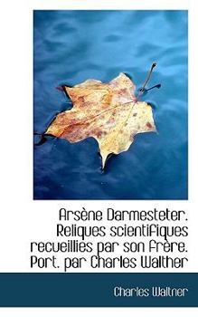 Ars?ne Darmesteter Reliques Scientifiques Recueillies Par Son Fr?re Port Par Charles Walther