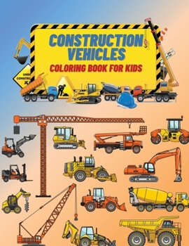 Paperback Construction Vehicles Coloring Book For Kids: Construction Vehicles Coloring Book For Kids: The Ultimate Construction Coloring Book Filled With 40+ De Book