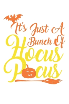 It's Just A Bunch Of Hocus Pocus: Unlined / Plain Hocus Pocus Notebook / Journal Sketchbook Gift - Large ( 6 x 9 inches ) - 120 Pages || Softcover