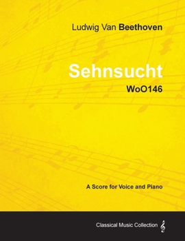 Paperback Ludwig Van Beethoven - Sehnsucht - Woo146 - A Score for Voice and Piano Book