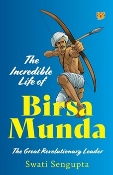Paperback The Incredible Life of Birsa Munda the Great Revolutionary Leader Book