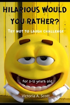Paperback Hilarious Would You Rather? Try Not to Laugh Challenge: Funny Would You Rather Questions for 5-12 Years Old, Fun-Filled Activity, Perfect gift idea! P Book
