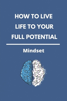 Paperback How To Live Life To Your Full Potential: Mindset: Self Love Psychology Book