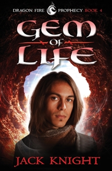 Gem of Life (Dragon Fire Prophecy Book 4) - Book #4 of the Dragon Fire Prophecy