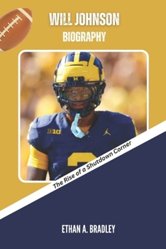 WILL JOHNSON BIOGRAPHY: The Rise of a Shutdown Corner (NFL Superstars Uncovered: Inside the Journey of an NFL Superstar)