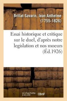 Paperback Essai Historique Et Critique Sur Le Duel, d'Après Notre Legislation Et Nos Moeurs [French] Book