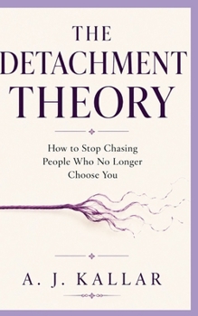 Paperback The Detachment Theory: How to Stop Chasing People Who No Longer Choose You Book