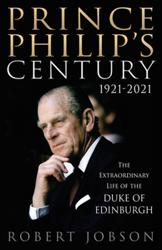 Paperback Prince Philip's Century 1921-2021: The Extraordinary Life of the Duke of Edinburgh Book