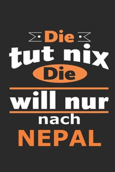 Die tut nix Die will nur nach Nepal: Notizbuch mit 110 Seiten, ebenfalls Nutzung als Dekoration in Form eines Schild bzw. Poster möglich (German Edition)