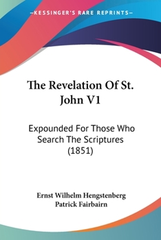 Paperback The Revelation Of St. John V1: Expounded For Those Who Search The Scriptures (1851) Book