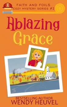Paperback Ablazing Grace: Faith and Foils Cozy Mystery Series Book #2 Book