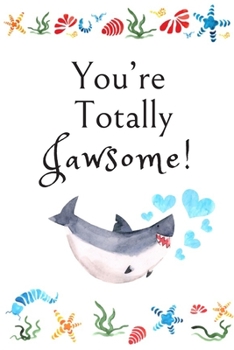 You’re Totally Jawsome!: White Cover with a Cute Baby Shark with Watercolor Ocean Seashells, Hearts & a Funny Shark Pun Saying, Valentine's Day ... Boyfriend Wife Husband Lover Him or Her