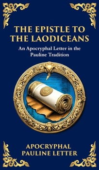 The Extra Pauline Letters: 3 Corinthians, Laodiceans, and Other Lost Writings Attributed to Paul (Deluxe Hardbound Edition)