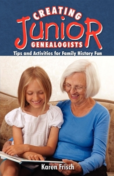 Paperback Creating Junior Genealogists: Tips and Activities for Family History Fun Book
