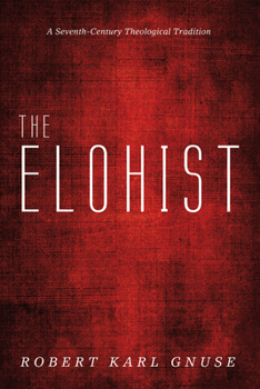 Hardcover The Elohist: A Seventh-Century Theological Tradition Book