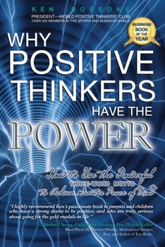 Paperback Why Positive Thinkers Have the Power: How to Use the Powerful Three-Word Motto to Achieve Greater Peace of Mind Book