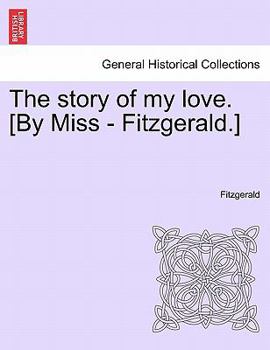 Paperback The Story of My Love. [By Miss - Fitzgerald.] Book
